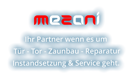 MeZaNi Ihr Partner wenn es um  Tür - Tor - Zaunbau - Reparatur Instandsetzung & Service geht.